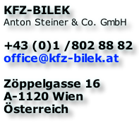 KFZ-BILEK Anton Steiner & Co. GmbH  +43 (0)1 /802 88 82 office@kfz-bilek.at  Zöppelgasse 16 A-1120 Wien Österreich